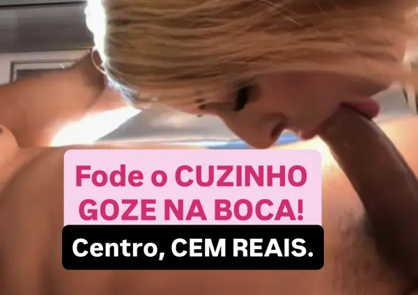 R$ 100 CUZINHO CENTRO 🤤🥵 FODE MEU CUZINHO E GOZE NA BOQUINHA ( poucos dias ERECHIM ). 